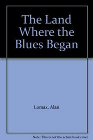 The Land Where the Blues Began - 1993 publication.