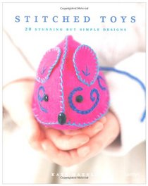 Stitched Toys: 20 Stunning but Simple Designs