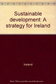 Sustainable development: A strategy for Ireland