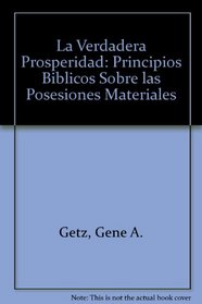 La Verdadera Prosperidad: Principios Biblicos Sobre las Posesiones Materiales (Spanish Edition)