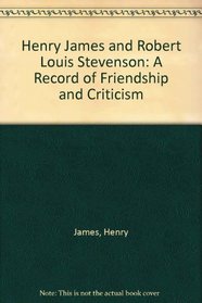 Henry James and Robert Louis Stevenson: A Record of Friendship and Criticism