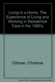 Living in a Home: The Experience of Living and Working in Residential Care in the 1990's