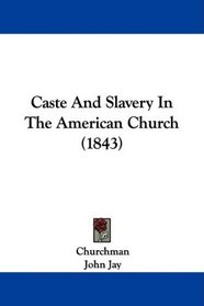Caste And Slavery In The American Church (1843)