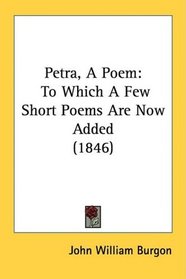 Petra, A Poem: To Which A Few Short Poems Are Now Added (1846)