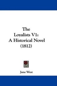 The Loyalists V1: A Historical Novel (1812)