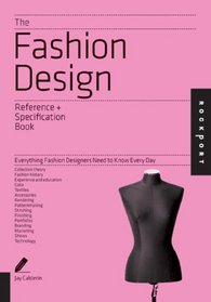 The Fashion Design Reference & Specification Book: Everything Fashion Designers Need to Know Everyday (Indispensable Guide)