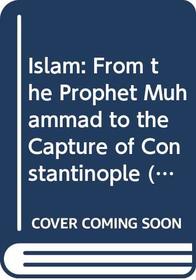 Islam: From the Prophet Muhammad to the Capture of Constantinople (Documentary History of Western Civilization)
