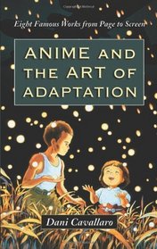 Anime and the Art of Adaptation: Eight Famous Works from Page to Screen