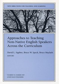 Approaches to Teaching Non-Native English Speakers Across the Curriculum : New Directions for Teaching and Learning (J-B TL Single Issue Teaching and Learning)