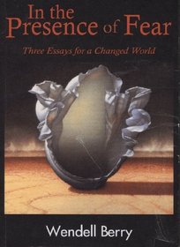 In the Presence of Fear: Three Essays for a Changed World (The New Patriotism Series, Vol. 1) (The New Patriotism Series)