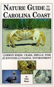 Nature Guide to the Carolina Coast: Common Birds, Crabs, Shells, Fish, and Other Entities of the Coastal Environment