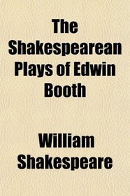 The Shakespearean Plays of Edwin Booth