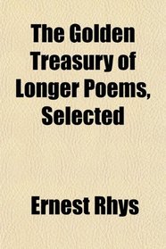 The Golden Treasury of Longer Poems, Selected