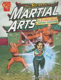 The Secrets of Martial Arts: An Isabel Soto History Adventure (Graphic Expeditions)