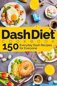 Dash Diet Cookbook: 150 Everyday Dash Recipes for Everyone