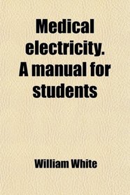 Medical electricity. A manual for students
