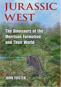 Jurassic West: The Dinosaurs of the Morrison Formation and Their World (Life of the Past)