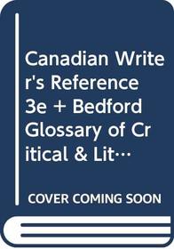 Canadian Writer's Reference 3e and Bedford Glossary of Critical & Literary: Terms 2e