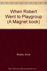When Robert Went to Playgroup (A Magnet book)
