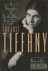 The Last Tiffany: A Biography of Dorothy Tiffany Burlingham