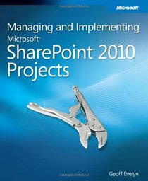 Managing and Implementing Microsoft SharePoint 2010 Projects