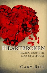 Heartbroken: Healing from the Loss of a Spouse (Good Grief Series) (Volume 2)