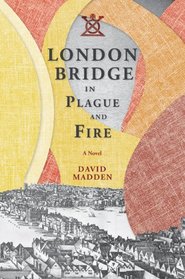 London Bridge in Plague and Fire: A Novel