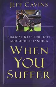 When You Suffer: Biblical Keys for Hope and Understanding