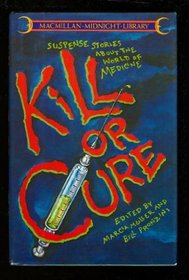 Kill or Cure: Suspense Stories about the World of Medicine
