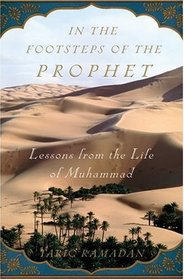 In the Footsteps of the Prophet: Lessons from the Life of Muhammad
