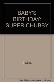 BABY'S BIRTHDAY: SUPER CHUBBY (Super Chubby)