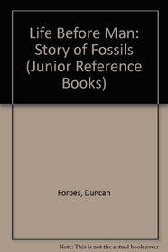 Life Before Man: Story of Fossils (Junior Reference Books)