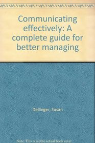 Communicating effectively: A complete guide for better managing