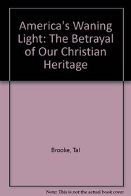 America's Waning Light: The Betrayal of Our Christian Heritage