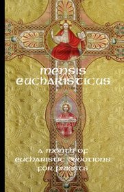 Mensis Eucharisticus: A Month of Eucharistic Meditations for Priests