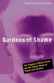Gardens of Shame: The Tragedy of Martin Kruze and the Sexual Abuse at Maple Leaf Gardens