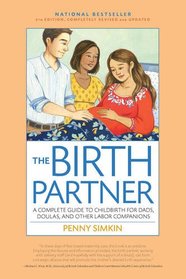 The Birth Partner: A Complete Guide to Childbirth for Dads, Doulas, and All Other Labor Companions