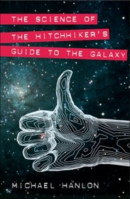 The Science of the Hitchhiker's Guide to the Galaxy