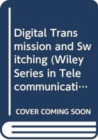 Digital Transmission and Switching (Wiley Series in Telecommunications and Signal Processing)