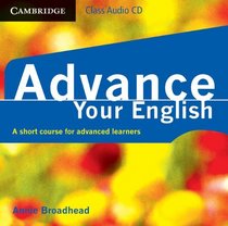 Advance Your English Class Audio CD: A Short Course for Advanced Learners