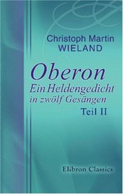 Oberon: Ein Heldengedicht in zwlf Gesngen: Teil II (German Edition)