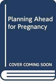 Planning Ahead for Pregnancy: Dr. Cherry's Guide To Health, Fitness, and Fertility