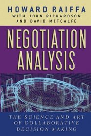 Negotiation Analysis : The Science and Art of Collaborative Decision Making