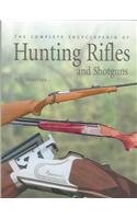 The Complete Encyclopedia Of Hunting Rifles and Shotguns