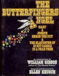 The butterfingers angel, Mary  Joseph, Herod the nut  the slaughter of 12 hit carols in a pear tree: An entertainment