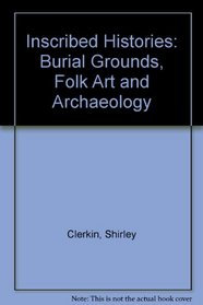 Inscribed Histories: Burial Grounds, Folk Art and Archaeology