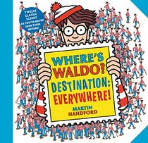 Where?s Waldo? Destination: Everywhere!: 12 classic scenes as you?ve never seen them before!