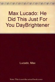 Max Lucado: He Did This Just For You DayBrightener