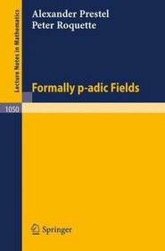 Formally p-adic Fields (Lecture Notes in Mathematics)