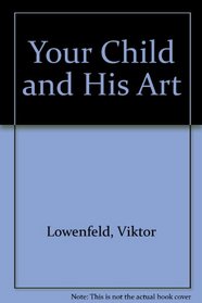 Your Child and His Art: A Guide for Parents.